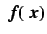 $\mbox{\boldmath$\ f $}(\mbox{\boldmath$\ x $})$