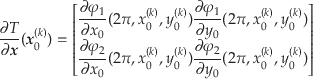 \begin{displaymath}
\frac{\partial T}{\partial \mbox{\boldmath$ x $}}(\mbox{\bol...
...\partial y_0} (2\pi, x_0^{(k)}, y_0^{(k)})
\end{array}\right]
\end{displaymath}