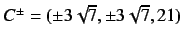 $C^{\pm} = (\pm 3\sqrt{7}, \pm 3\sqrt{7}, 21)$