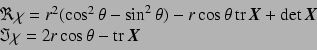 \begin{displaymath}
\begin{array}{l}
\Re\chi = r^2(\cos^2\theta - \sin^2\theta) ...
...ta - \mathop{\rm tr}\nolimits \mbox{\boldmath$ X $}
\end{array}\end{displaymath}