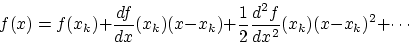\begin{displaymath}
f(x) = f(x_k) + \frac{df}{dx}(x_k)(x-x_k) + \frac{1}{2}\frac{d^2 f}{dx^2}
(x_k)(x-x_k)^2 + \cdots
\end{displaymath}