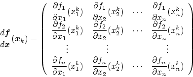 \begin{displaymath}
\frac{d\bm{f}}{d\bm{x}} (\bm{x}_k) =
\left(
\begin{array}{c...
...e \frac{\partial f_n}{\partial x_n}(x_n^k)
\end{array}\right)
\end{displaymath}