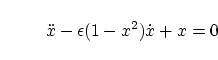 \begin{displaymath}
\ddot{x} - \epsilon (1 - x^2) \dot{x} + x = 0
\end{displaymath}